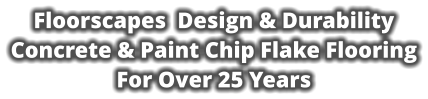 Floorscapes  Design & Durability Concrete & Paint Chip Flake Flooring For Over 25 Years